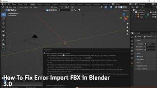 How To Fix Error Import FBX in Blender 3.0