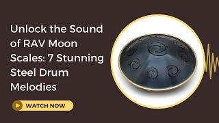  Unlock the Sound of RAV Moon Scales: 7 Stunning Steel Drum Melodies!  | @ReWildYourSoul