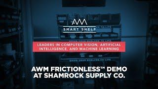 AWM Frictionless™ at Shamrock Supply Co. Demo