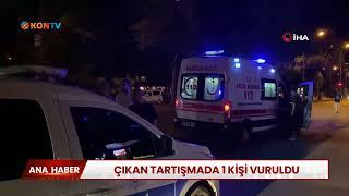 Çıkan tartışmada 1 kişi vuruldu