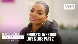 Brooke’s Love Story: Love & Loss- Part 2! | Basketball Wives