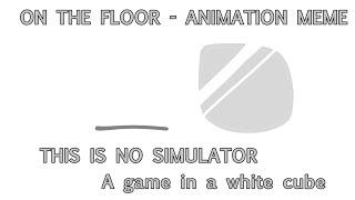 On the floor - animation meme - SPOILERS - // [THIS IS NO SIMULATOR] - roblox