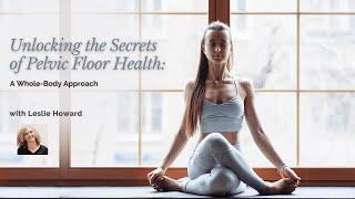 Interview with Leslie Howard | Unlocking the Secrets of Pelvic Floor Health