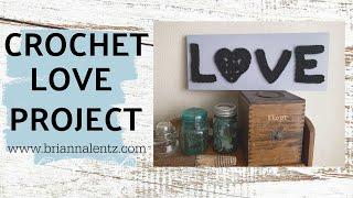 Crochet LOVE Project | Valentine's Day DIY Home Decor | Brianna Lentz