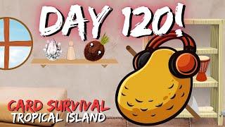 Surviving To Day 120!!! | Card Survival: Tropical Island Ep16