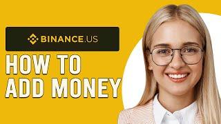 How To Add Money To Binance US (How Do I Deposit Money Into Binance USA?)