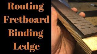 Routing Fretboard Binding Ledge Beau Hannam Guitars and Ukuleles