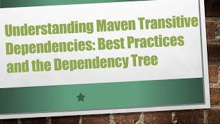 Understanding `Maven Transitive Dependencies`: Best Practices and the Dependency Tree