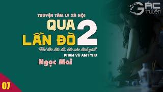 QUA 2 LẦN ĐÒ - [TẬP 7 END] TRUYỆN TÂM LÝ XÃ HỘI HAY CHỌN LỌC