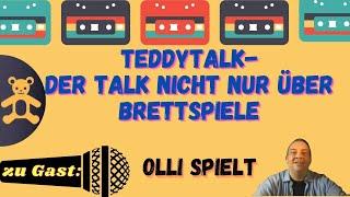 Teddytalk - der Talk nicht nur über Brettspiele! Zu Gast Olli spielt