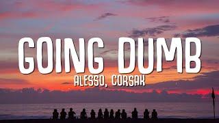 Alesso, CORSAK - Going Dumb (Lyrics)