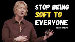 Stop Being Soft to Everyone | BRENE BROWN | Best Motivational Speech | YOU NEED TO WATCH THIS