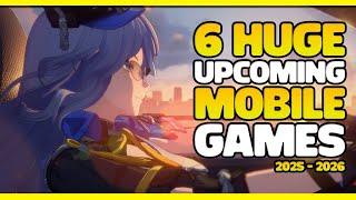 6 MASSIVE UPCOMING MOBILE GAMES of 2025 & 2026