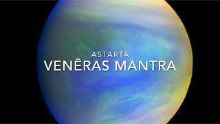 VENĒRAS MANTRA - PIEKTDIENAS MANTRA - ASTARTA