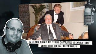 Extremele morale ale istoriei: șantajistul de cartier Trump versus eroul libertății Lech Wałęsa.