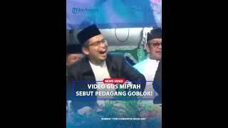 VIDEO GUS MIFTAH Sebut Pedagang Goblok