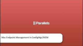 Managing macOS and iOS in Microsoft SCCM with Parallels Mac Management - Intro Webinar