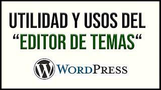  Qué es y Utilidad del EDITOR DE TEMAS en WORDPRESS