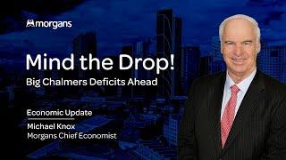 Mind The Drop! - Big Chalmers Deficits Ahead } Michael Knox, Morgans Chief Economist