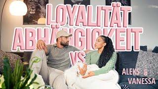 LOYALITÄT VS. ABHÄNGIGKEIT| Wie wir beide es für uns definieren | Aleks Petrovic & Vanessa Nwattu