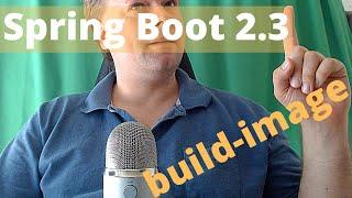 Spring Boot 2.3 build image with buildpack feature using Maven