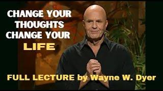 Lecture by WAYNE DYER - "Change Your Thoughts, Change Your Life, Living The Wisdom Of The Tao"