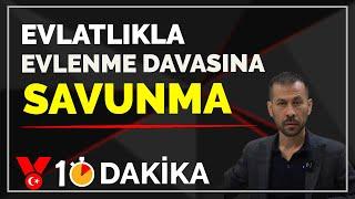 Evlatlıkla evlenme davasına savunma | 10 Dakika | Serkan Öz