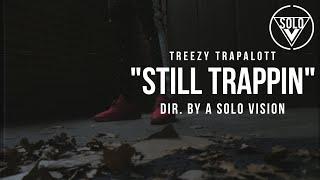 Treezy Trapalott - "Still Trappin" (Official Video) | Dir. By @aSoloVision