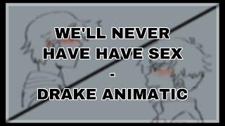 We’ll Never Have Sex | Drake (TMF) Animatic