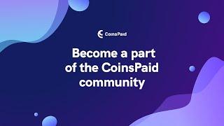 Become a part of the CoinsPaid community!