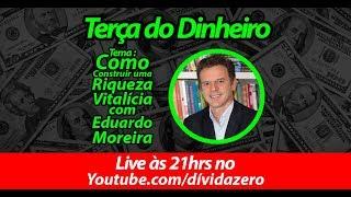 TERÇA DO DINHEIRO -  COMO CRIAR RIQUEZA VITALÍCIA  com  Eduardo Moreira