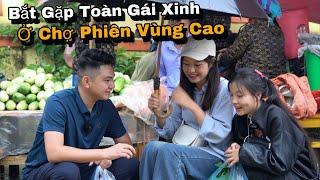 Được Em Thuỷ Dẫn Xuống Chợ Phiên Sín Chéng Ăn Ẩm Thực,  Bắt Gặp Toàn Gái Xinh Bán Hàng Giúp Mẹ.