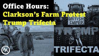 Office Hours: Clarkson's Farm Protest / Trump Trifecta