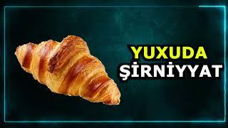 Şirniyyat yuxu yozma - yuxuda sirniyyat gormek