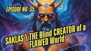 SAKLAS | THE Blind CREATOR of a FLAWED World