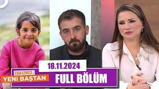 Esra Ezmeci ile Yeni Baştan | 18 Kasım 2024