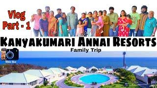 Annai Resorts | Kanyakumari | Family trip | Vlog | Part 1