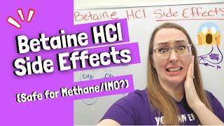 Betaine HCl Side Effects (Safe for Methane/IMO?)