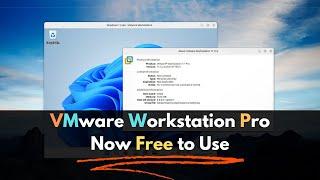 VMware Workstation Pro Now Free to Use on Linux & Windows!