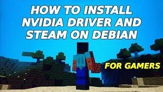 How to Install Nvidia Driver and Steam on Debian For Gamers