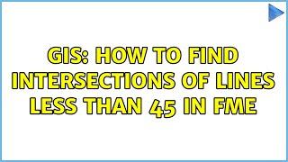 GIS: How to find intersections of lines less than 45 in FME (3 Solutions!!)