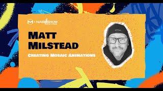 Matt Milstead | Creating Mosaic Animations | #NABNY2023