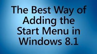 The BEST way to add the Start Menu in WINDOWS 8.1!