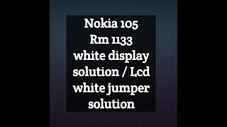 Nokia 105 2016 Rm 1133 White display solution / Nokia 105 2016 White Lcd jumper solution