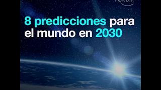 8 predicciones para el mundo en 2030