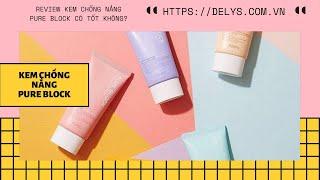 Review kem chống nắng Pure Block có tốt không? Giá bao nhiêu? Mua ở đâu?