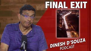 FINAL EXIT Dinesh D’Souza Podcast Ep1107