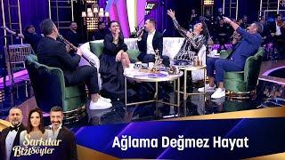 AĞLAMA DEĞMEZ HAYAT