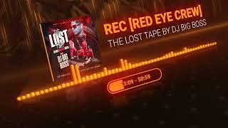 REC [RED EYE CREW] - THE LOST TAPE - MIX BY DJ BIG BOSS