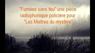 "Fumées sans feu"   Les Maîtres du mystère"  (1960/France culture)